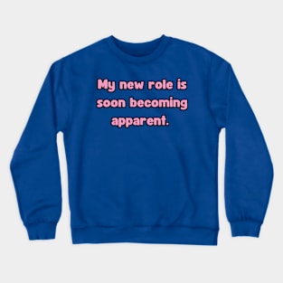 My New Role is Soon Becoming apparent - Funny First Time Father Text Pun (MD23Frd001b) Crewneck Sweatshirt